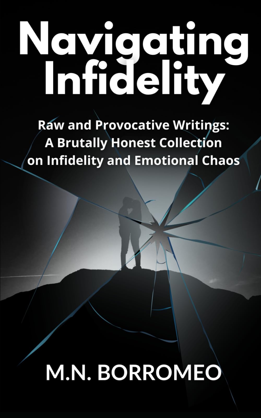 Navigating Infidelity: Raw and Provocative Writings: A Brutally Honest Collection on Infidelity and Emotional Chaos