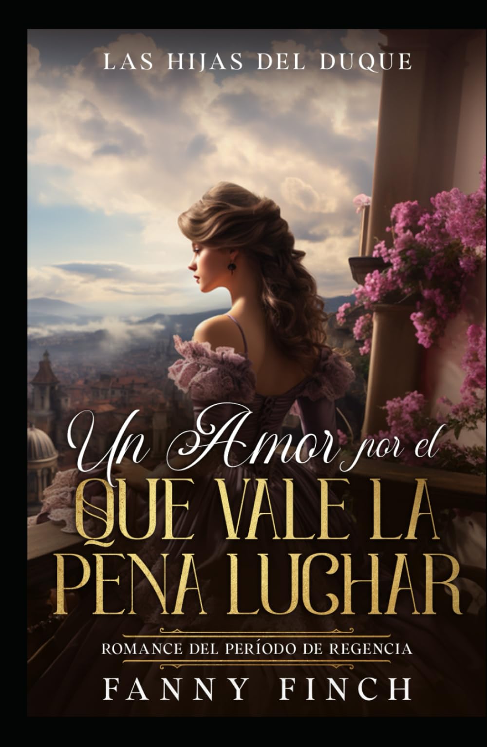 Un Amor Por El Que Vale La Pena Luchar: Romance Del Periodo Regencia (Las Hijas del Duque)
