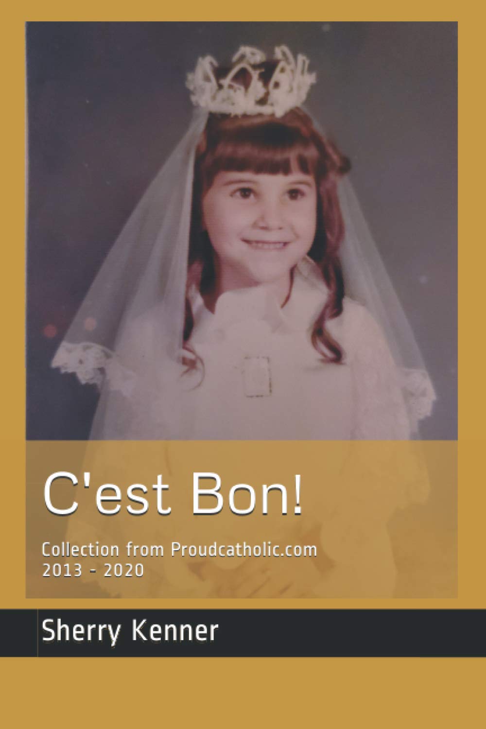 C'est Bon!: Collection from Proudcatholic.com 2013 - 2020