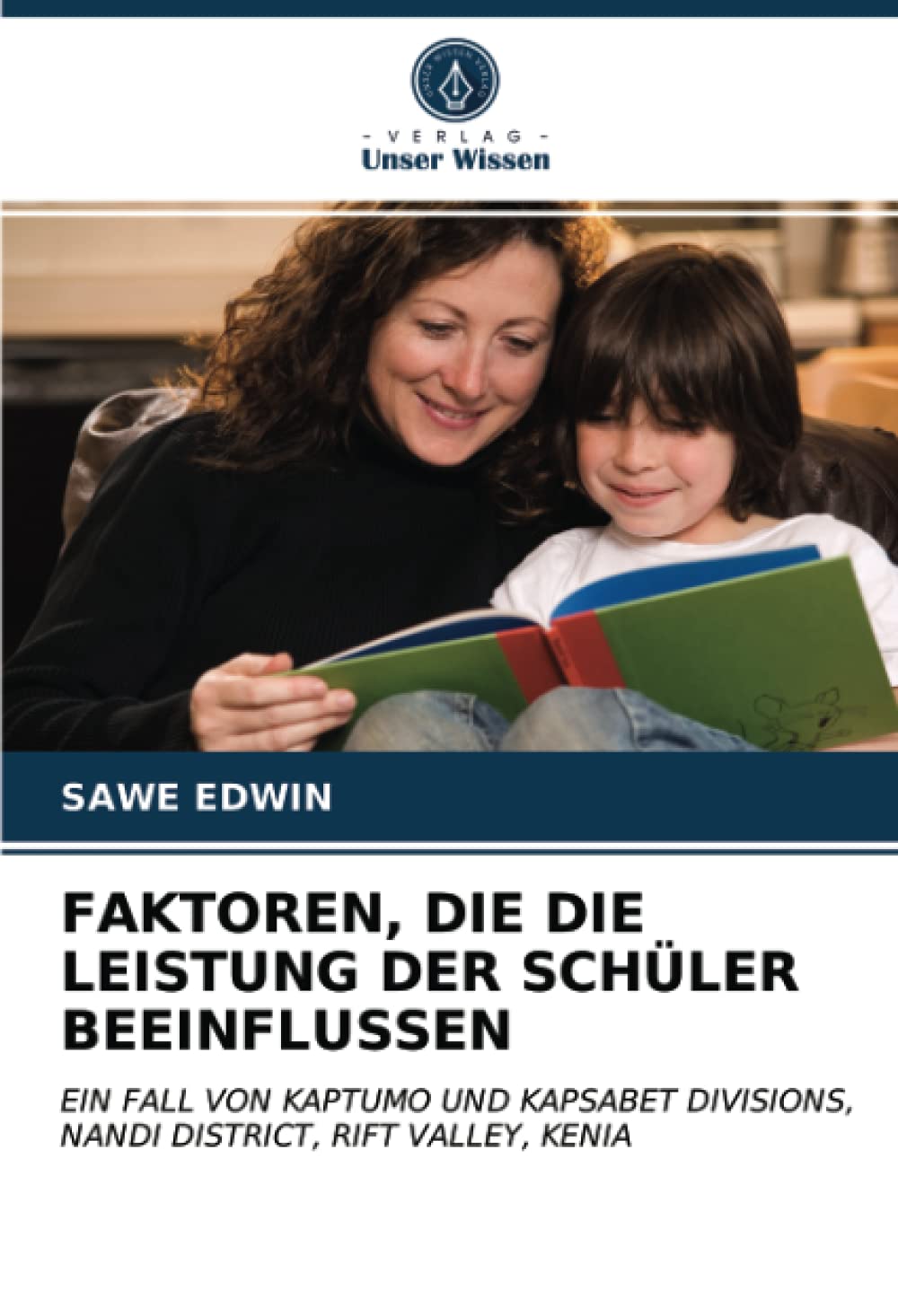 FAKTOREN, DIE DIE LEISTUNG DER SCHÜLER BEEINFLUSSEN: EIN FALL VON KAPTUMO UND KAPSABET DIVISIONS, NANDI DISTRICT, RIFT VALLEY, KENIA