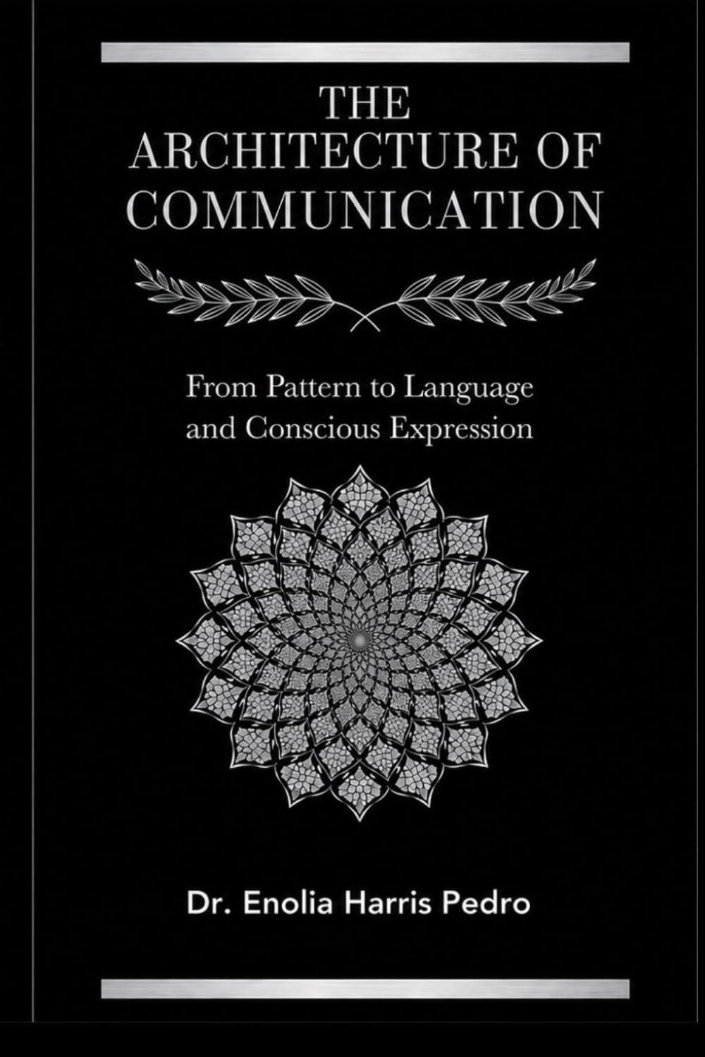 The Architecture of Communication: From Pattern to Language and Conscious Expression (The Sacred Architecture Series)
