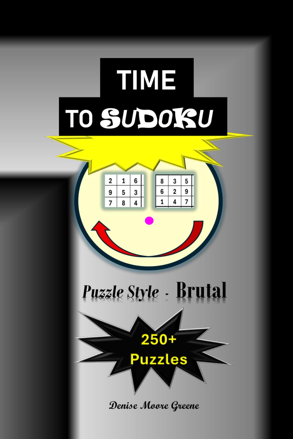 Time to Sudoku: Puzzle Style: Brutal (Time to Sudoku Puzzles from Very Easy to Brutal)