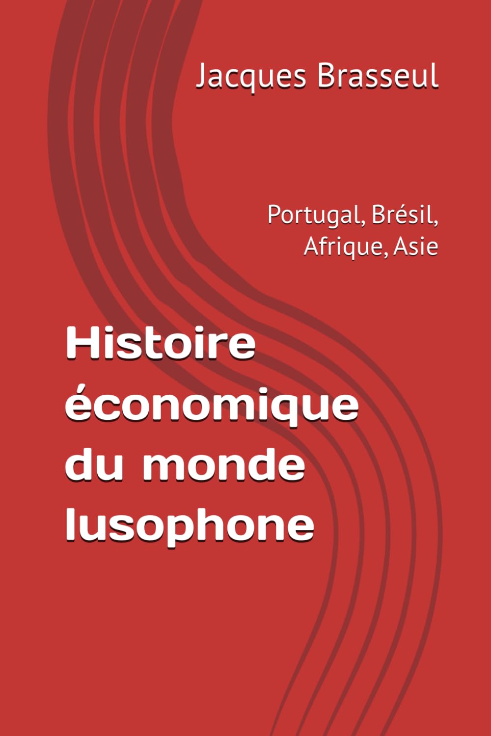 Histoire économique du monde lusophone: Portugal, Brésil, Afrique, Asie