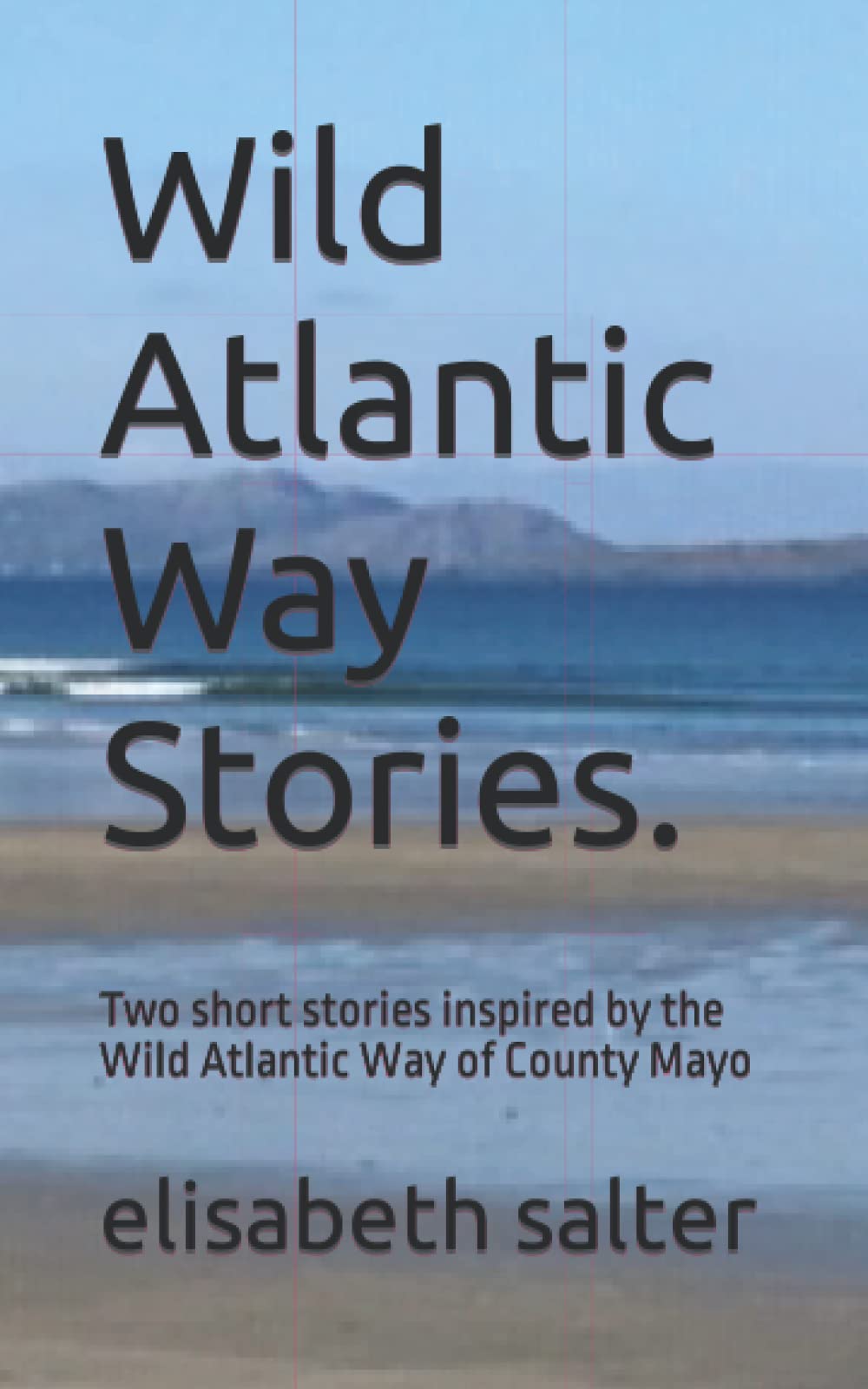Wild Atlantic Way Stories.: Two short stories inspired by the Wild Atlantic Way of County Mayo