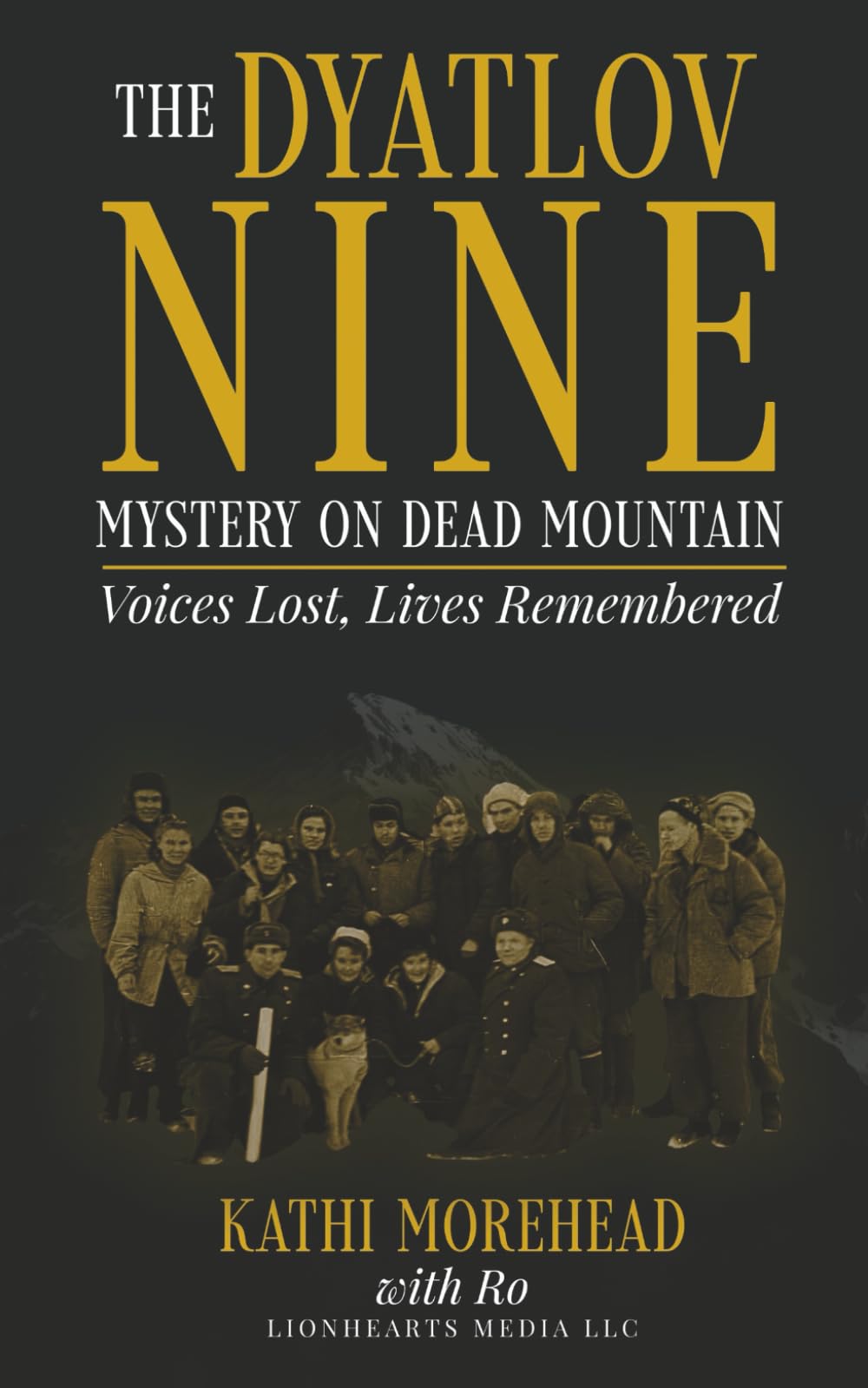 The Dyatlov Nine: Mystery on Dead Mountain: Voices Lost, Lives Remembered