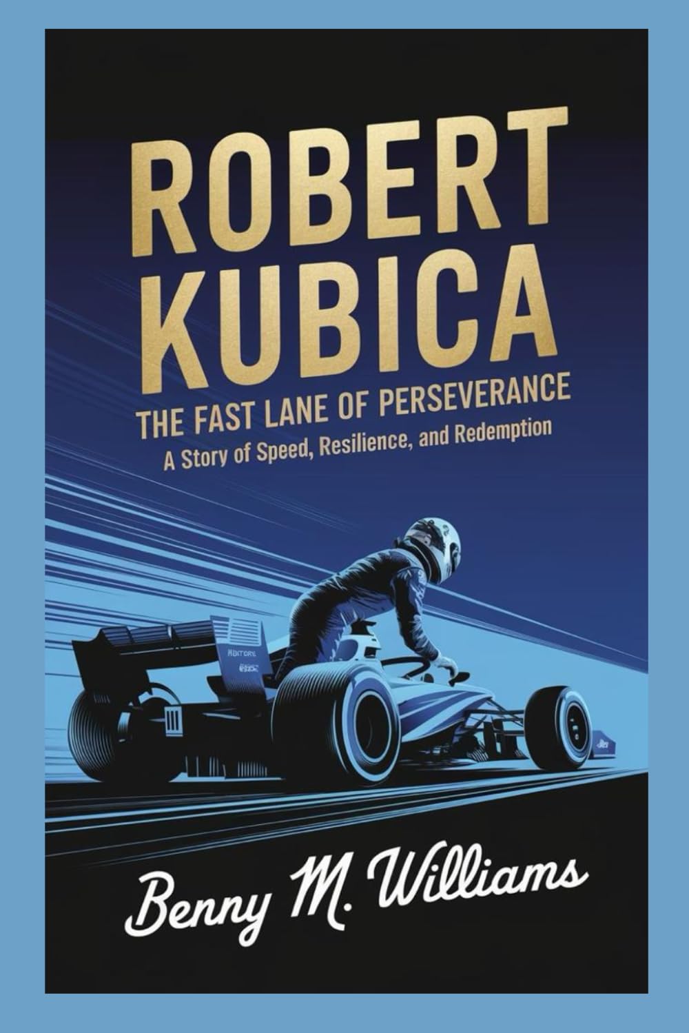 Robert Kubica: The Fast Lane of Perseverance-A Story of Speed, Resilience, and Redemption
