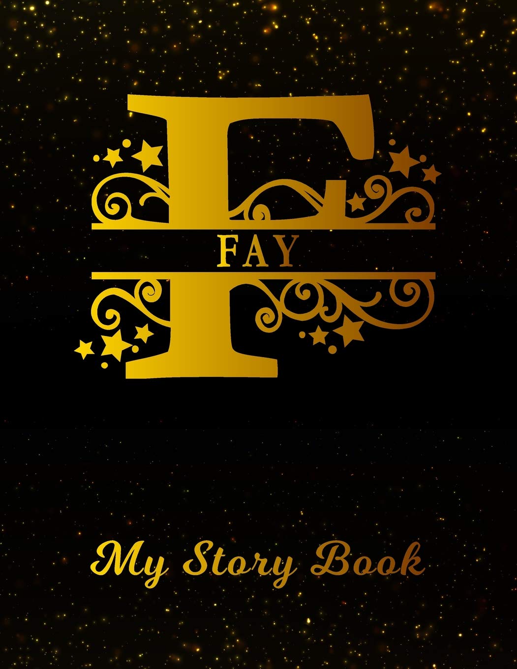 Fay My Story Book: Personalized Letter F First Name Blank Draw & Write Storybook Paper | Black Gold Cover | Write & Illustrate Storytelling Midline ... 1st 2nd 3rd Grade Students (K-1, K-2, K-3)
