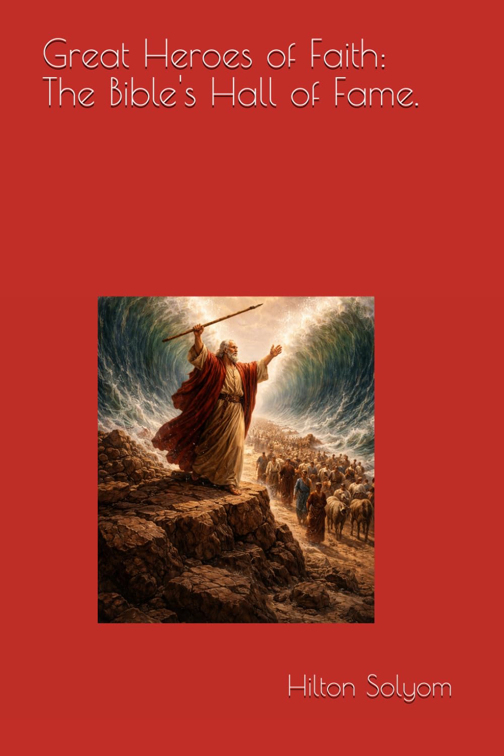 Great Heroes of Faith: The Bible's Hall of Fame.
