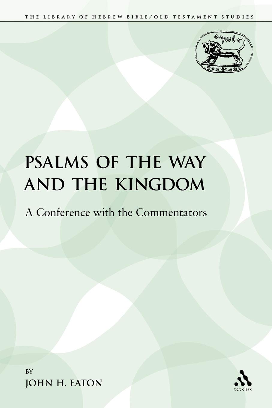Psalms of the Way and the Kingdom: A Conference with the Commentators: 199 (The Library of Hebrew Bible/Old Testament Studies)