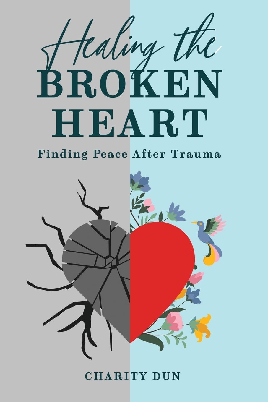 Healing The Broken Heart: Finding Peace After Trauma.