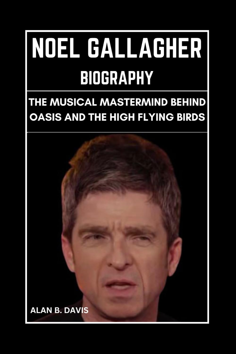 Noel Gallagher Biography: The Musical Mastermind Behind Oasis and the High Flying Birds