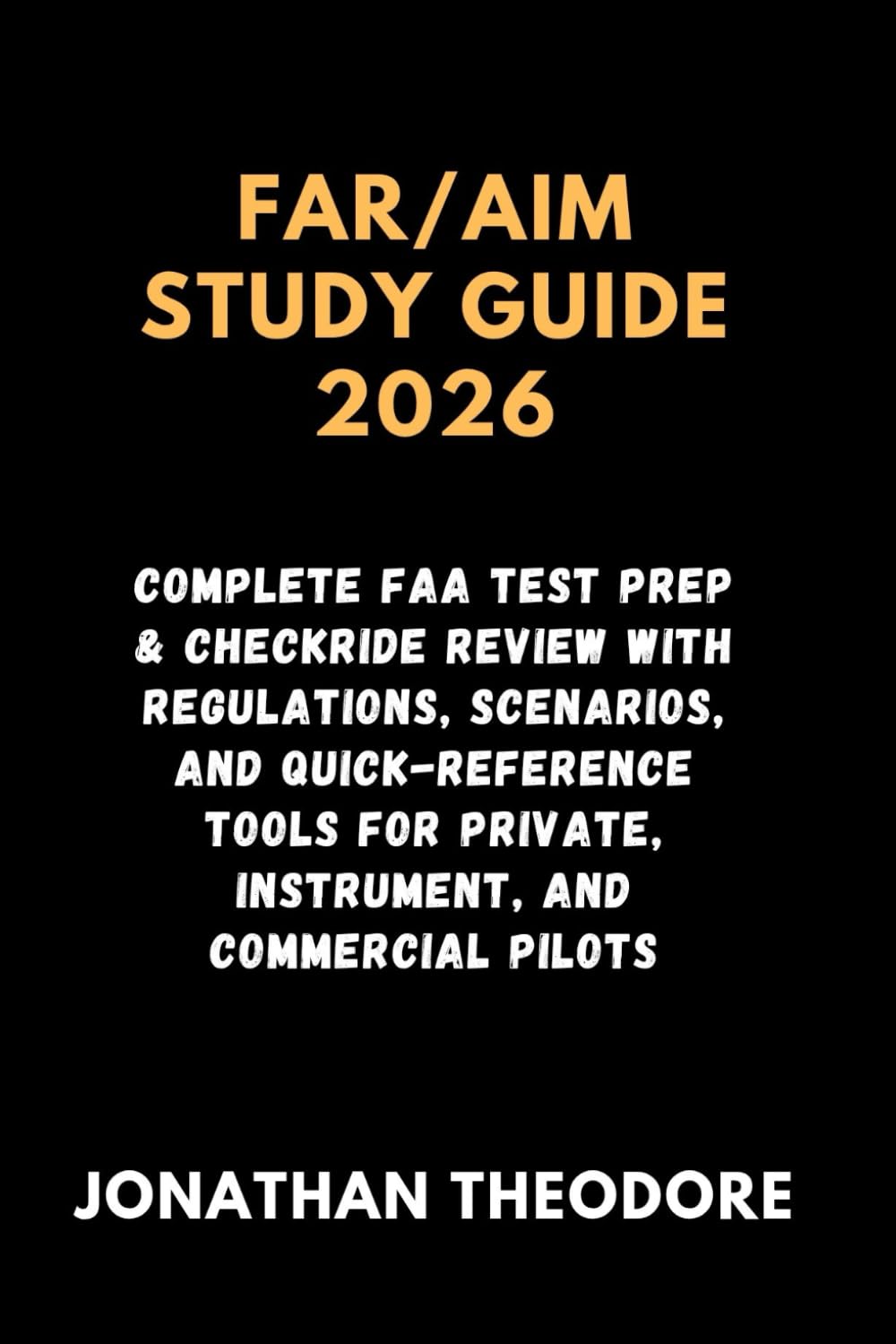 FAR/AIM STUDY GUIDE 2026: Complete FAA Test Prep & Checkride Review with Regulations, Scenarios, and Quick-Reference Tools for Private, Instrument, and Commercial Pilots