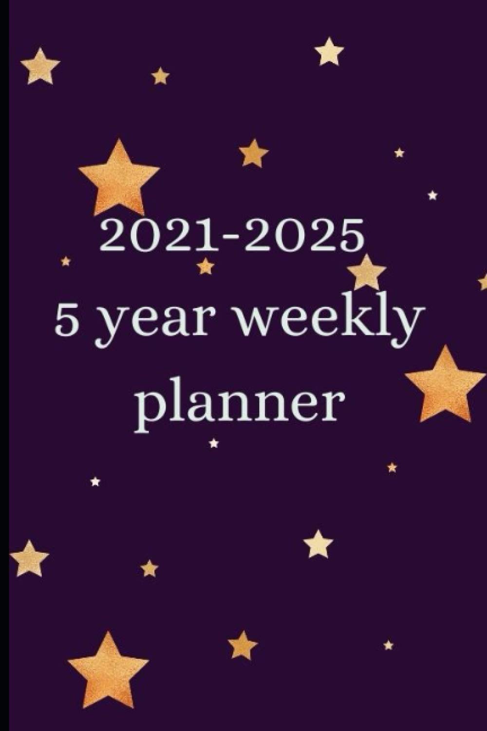 2021-2025 5 year weekly planner: 5 Years Planner Calendar, 60 Months Calendar Monthly Planner Book. Daily Weekly Monthly Planner Agenda Schedule Organizer Logbook... 2021,2022,2023,2024,2025 Planner