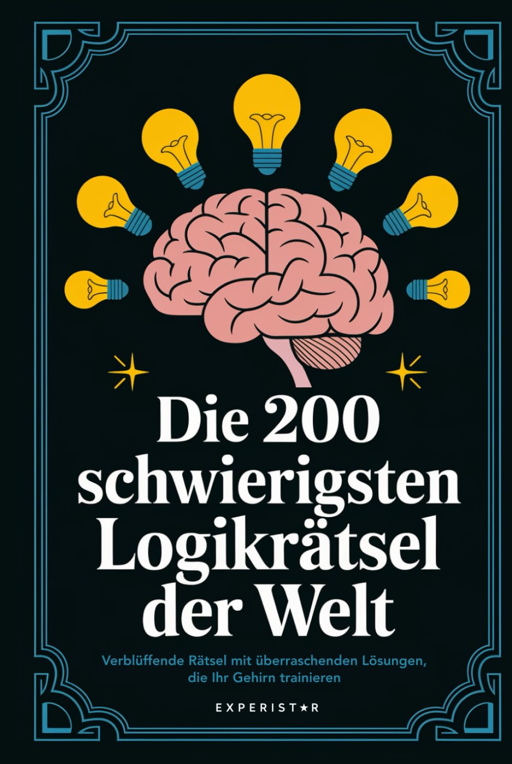 Die 200 schwierigsten Logikrätsel der Welt: Verblüffende Rätsel mit überraschenden Lösungen, die Ihr Gehirn trainieren (Rätsel & Quiz für Erwachsene)