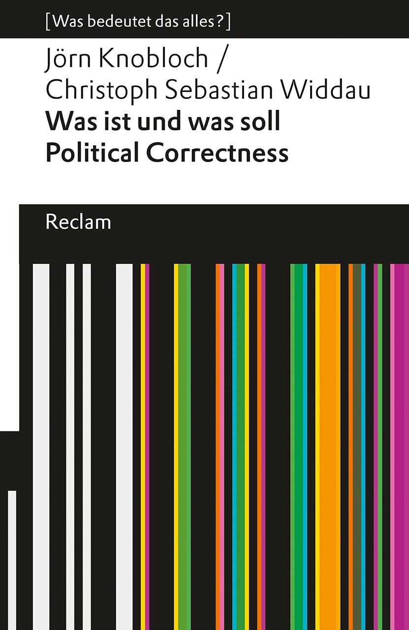 Was ist und was soll Political Correctness?. [Was bedeutet das alles?]: Widdau, Christoph Sebastian; Knobloch, Jörn - Erläuterungen; Analyse - 14494 - Originalausgabe