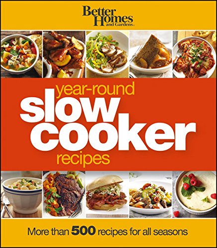 better homes and gardens slow - Better Homes and Gardens Year-Round Slow Cooker Recipes: More than 500 Recipes for All Seasons (Better Homes and Gardens Crafts)