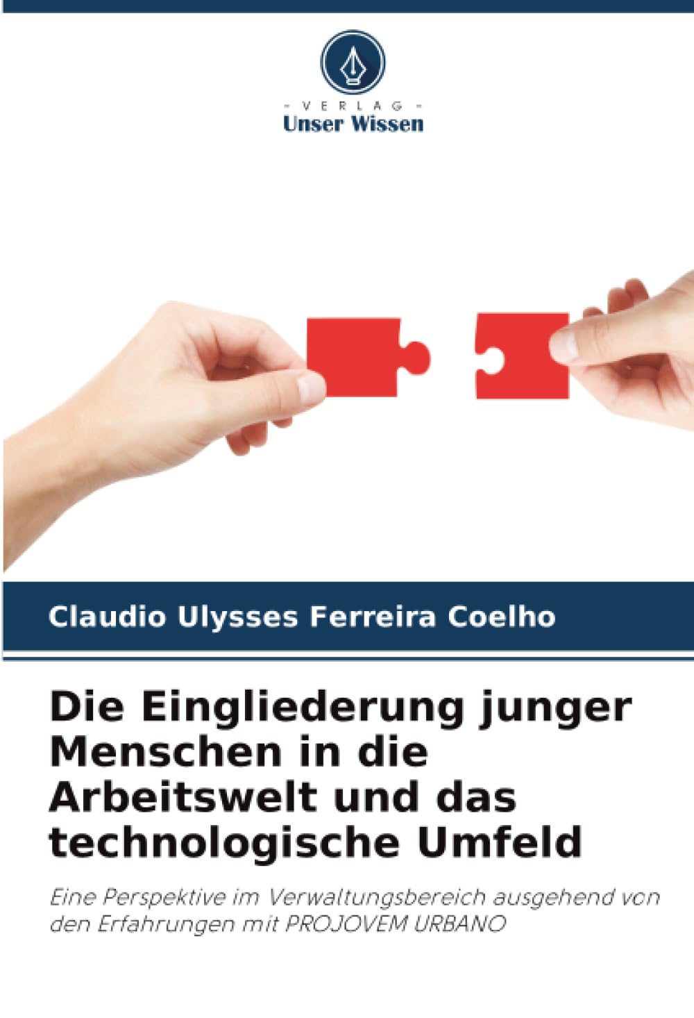 Die Eingliederung junger Menschen in die Arbeitswelt und das technologische Umfeld: Eine Perspektive im Verwaltungsbereich ausgehend von den Erfahrungen mit PROJOVEM URBANO