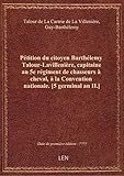  Pétition du citoyen Barthélemy Talour-Lavillenière, capitaine au 5e régiment de chasseurs à cheval,