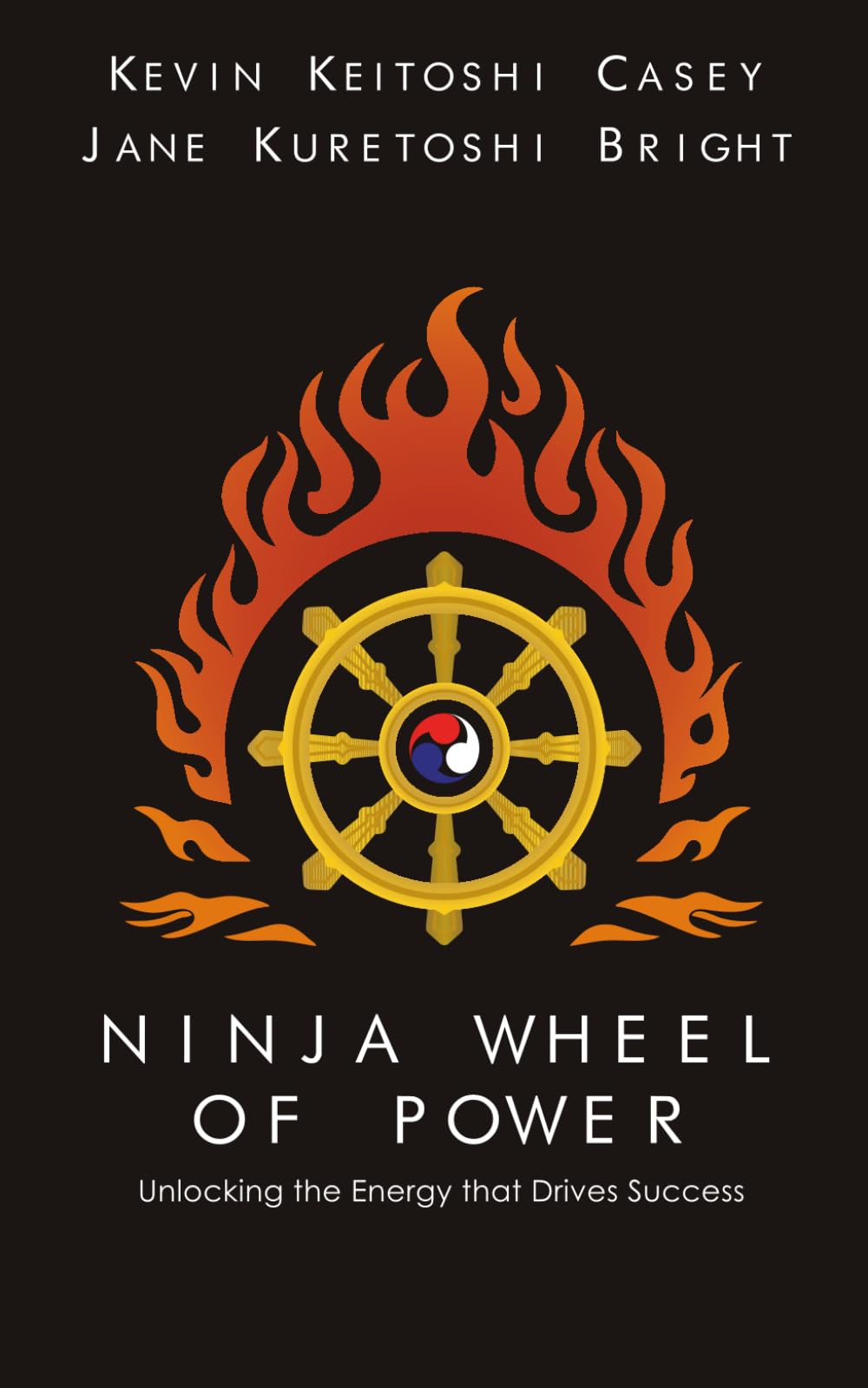 Ninja Wheel of Power: Unlocking the Energy that Drives Success (Secrets of the Ninja Kuji)