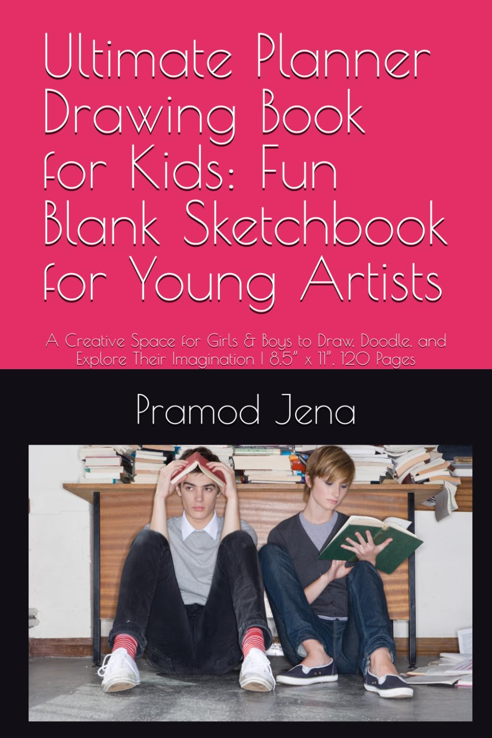 Ultimate Planner Drawing Book for Kids: Fun Blank Sketchbook for Young Artists: A Creative Space for Girls & Boys to Draw, Doodle, and Explore Their Imagination | 8.5” x 11”, 120 Pages