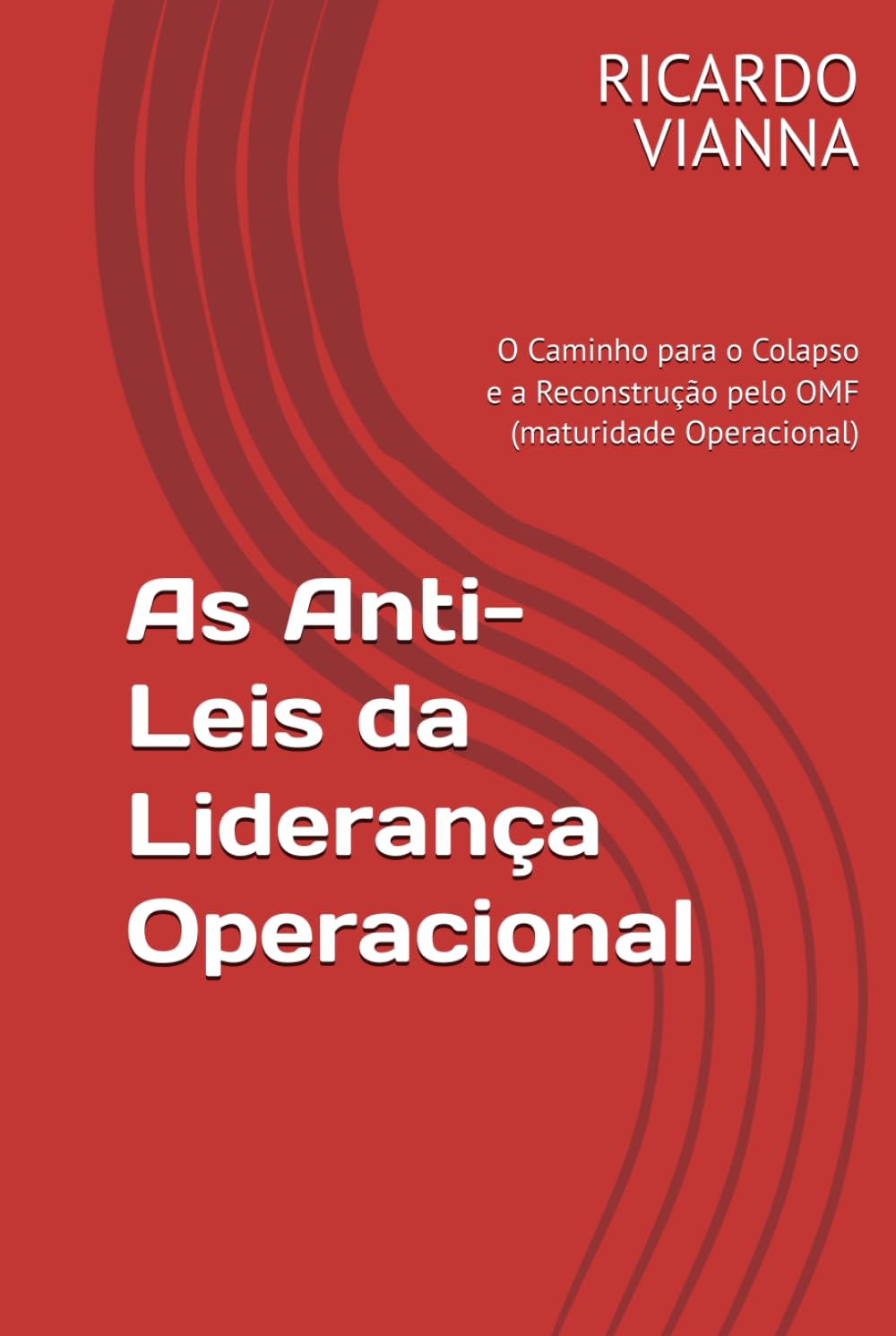 As Anti-Leis da Liderança Operacional: O Caminho para o Colapso e a Reconstrução pelo OMF (maturidade Operacional) (Operational leadership)