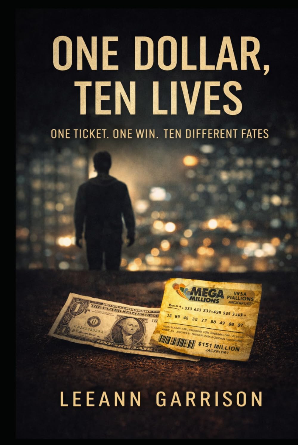 ONE DOLLAR TEN LIVES: ONE TICKET. ONE WIN. TEN DIFFERENT FATES. Multiple Point of View Lottery Consequences Fiction NOVEL