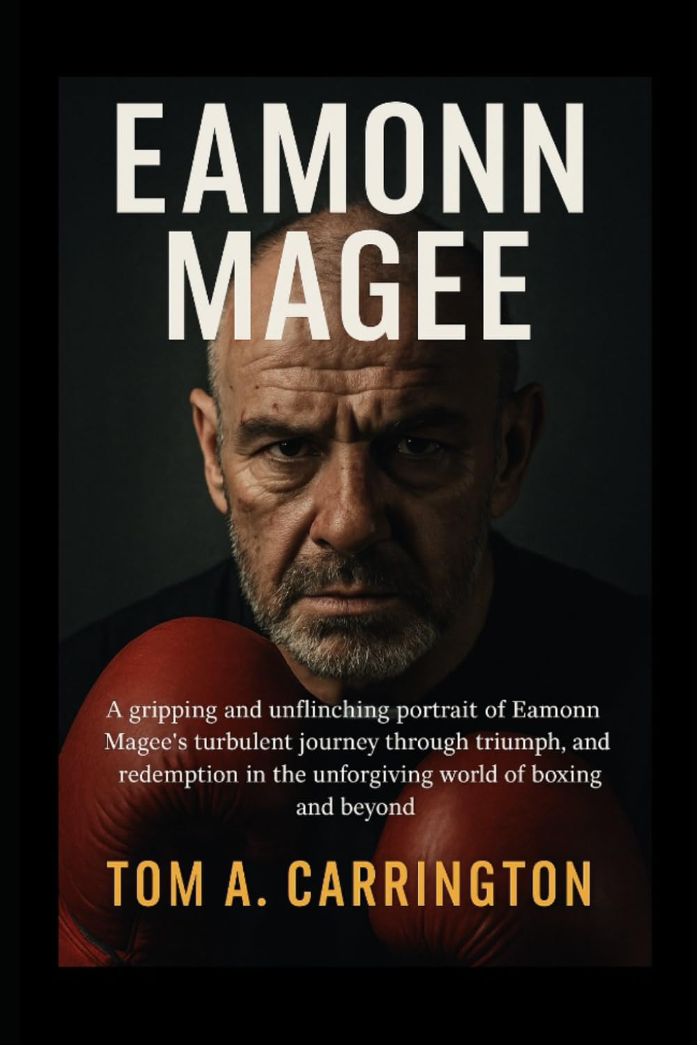 Eamonn Magee: A gripping and unflinching portrait of Eamonn Magee’s turbulent journey through triumph, tragedy, and redemption in the unforgiving world of boxing and beyond