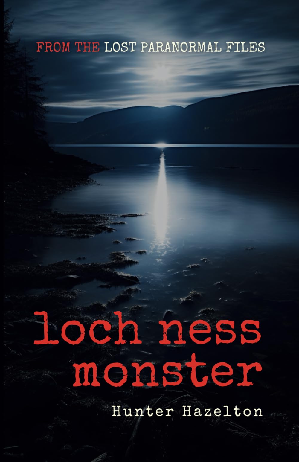 Loch Ness Monster: Dive into Scottish Lake Mysteries, Nessie Sightings Stories, and Cryptid Water Legends (Lost Paranormal Files)