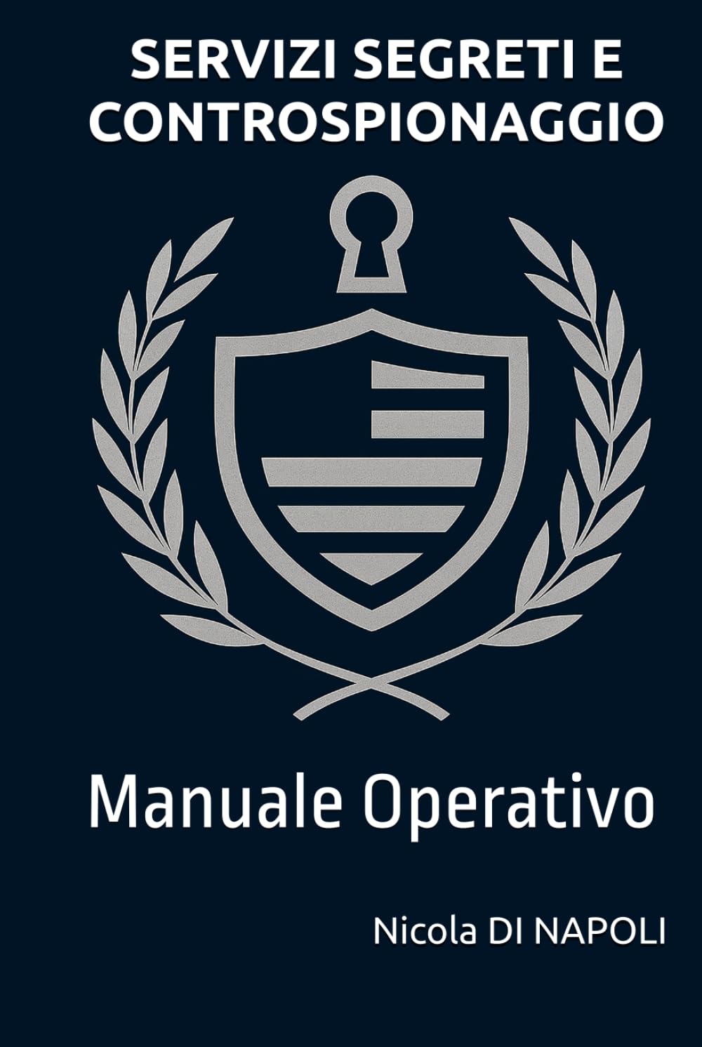 SERVIZI SEGRETI E CONTROSPIONAGGIO: Manuale Operativo (Manuali di Intelligence e Controspionaggio)