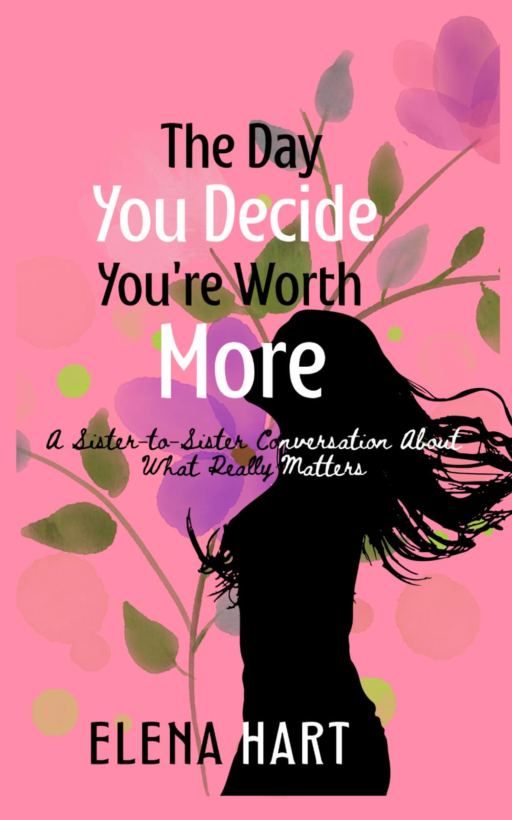 The Day You Decide You're Worth More: A Sister-to-Sister Conversation About What Really Matters