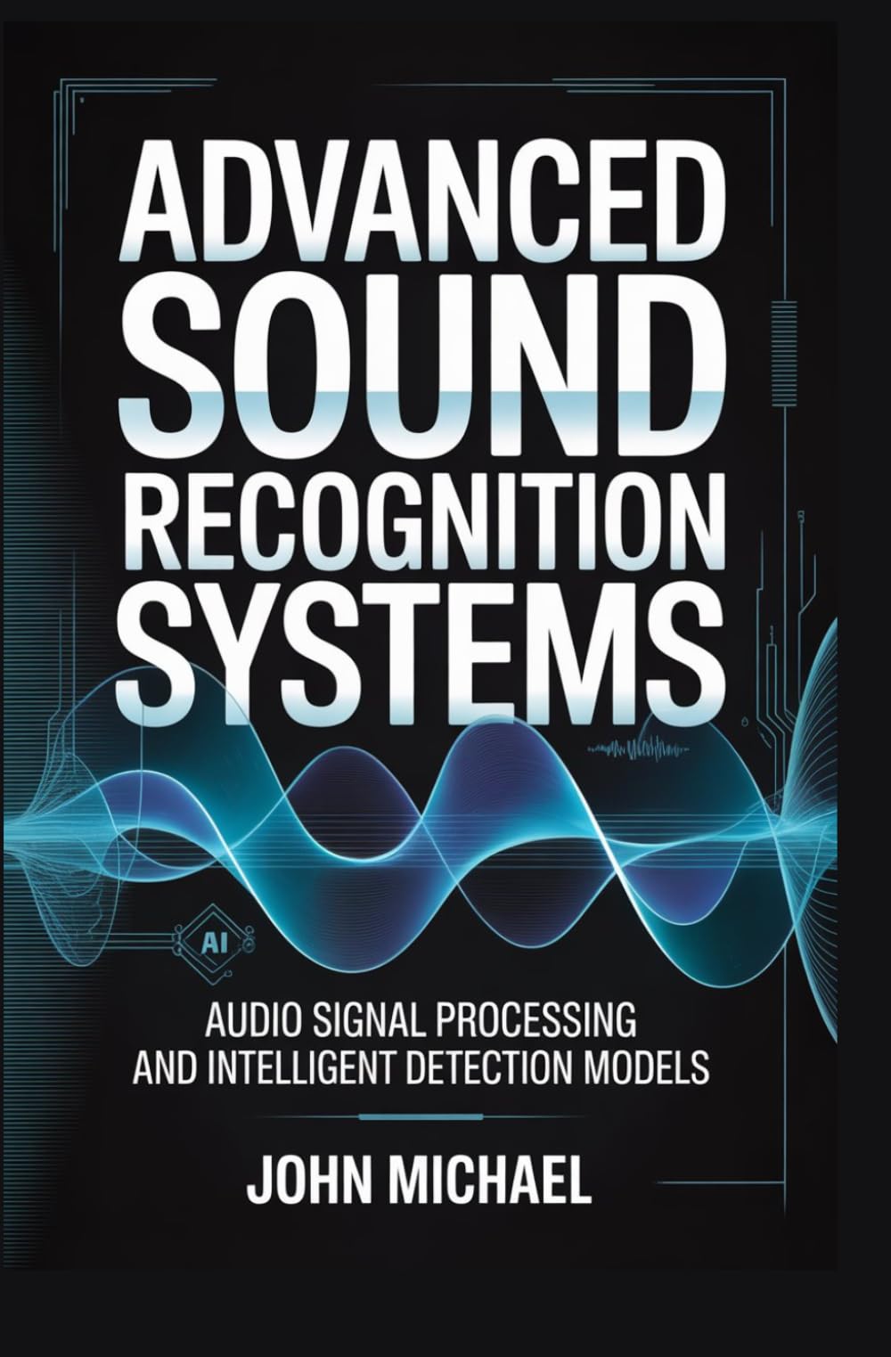 ADVANCED SOUND RECOGNITION SYSTEMS: audio signal processing and intelligent detection models