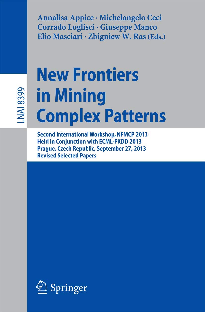 New Frontiers in Mining Complex Patterns: Second International Workshop, NFMCP 2013, Held in Conjunction with ECML-PKDD 2013, Prague, Czech Republic, ... (Lecture Notes in Computer Science, 8399)