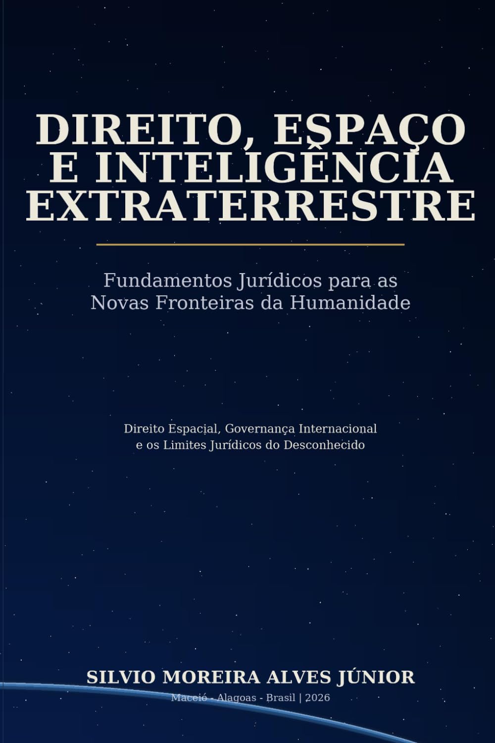 DIREITO, ESPAÇO E INTELIGÊNCIA EXTRATERRESTRE: Fundamentos Jurídicos para as Novas Fronteiras da Humanidade