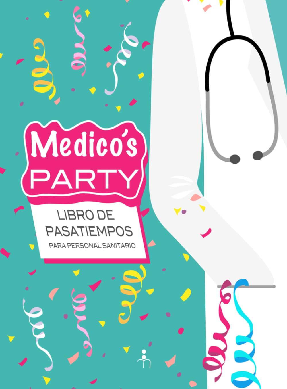 Médico´s PARTY. Libro de pasatiempos para personal sanitario.: Un respiro entre turnos. El regalo perfecto para médicos, enfermeros y enfermeras que ... de la mente. (Pasatiempos para profesionales)