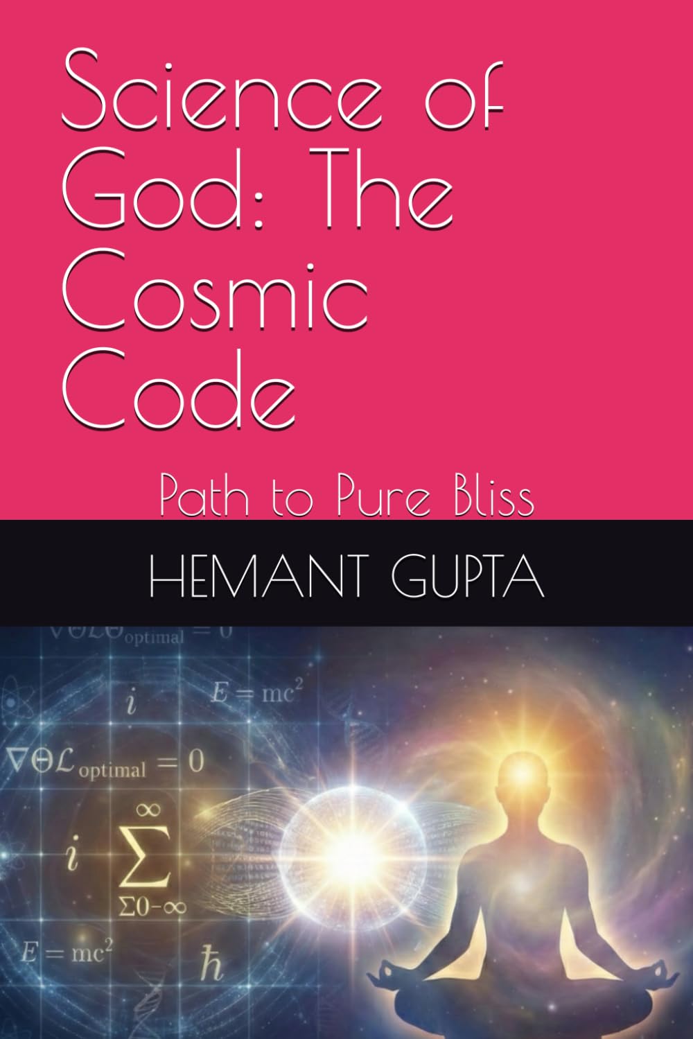 Science of God: The Cosmic Code: Path to Pure Bliss (The Informational Nature of Being Series)