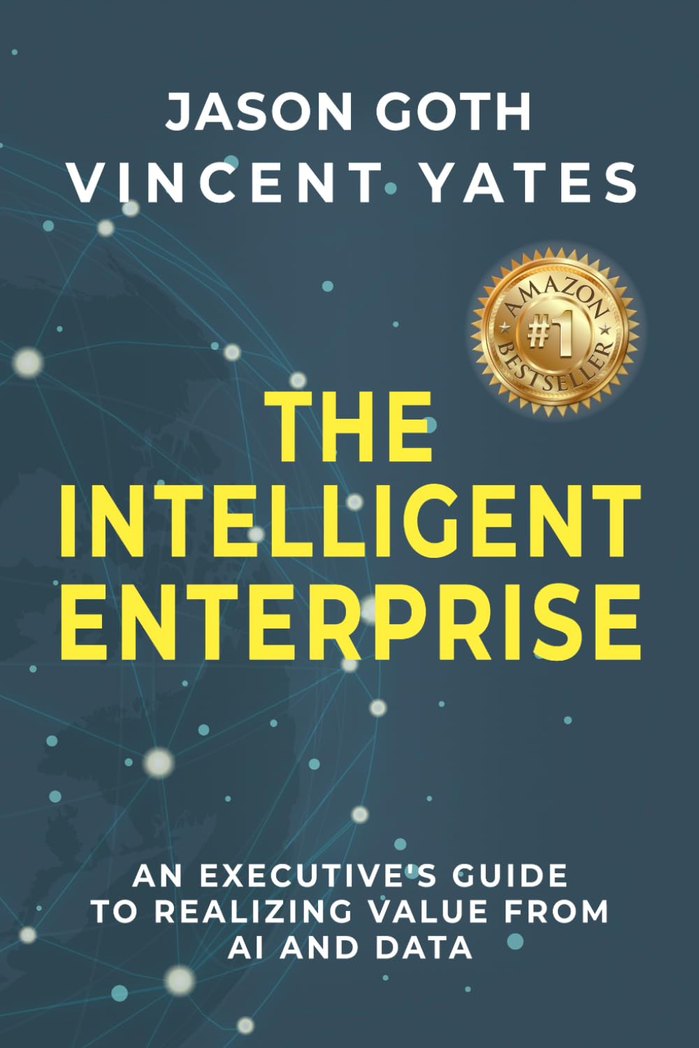 The Intelligent Enterprise: An Executive's Guide to Realizing Value from AI and Data