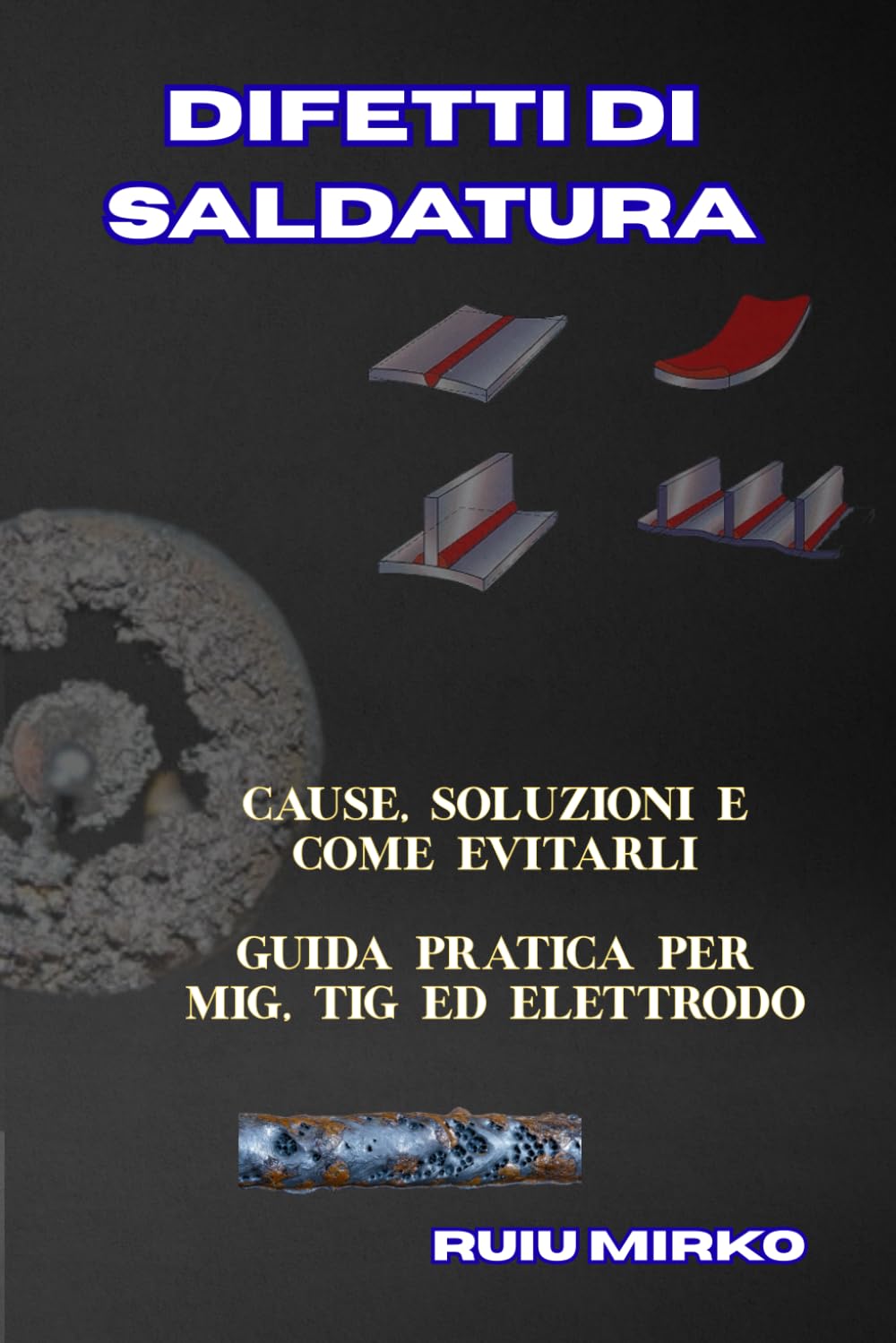 DIFETTI DI SALDATURA: CAUSE, SOLUZIONI E COME EVITARLI GUIDA PRATICA PER MIG, TIG ED ELETTRODO