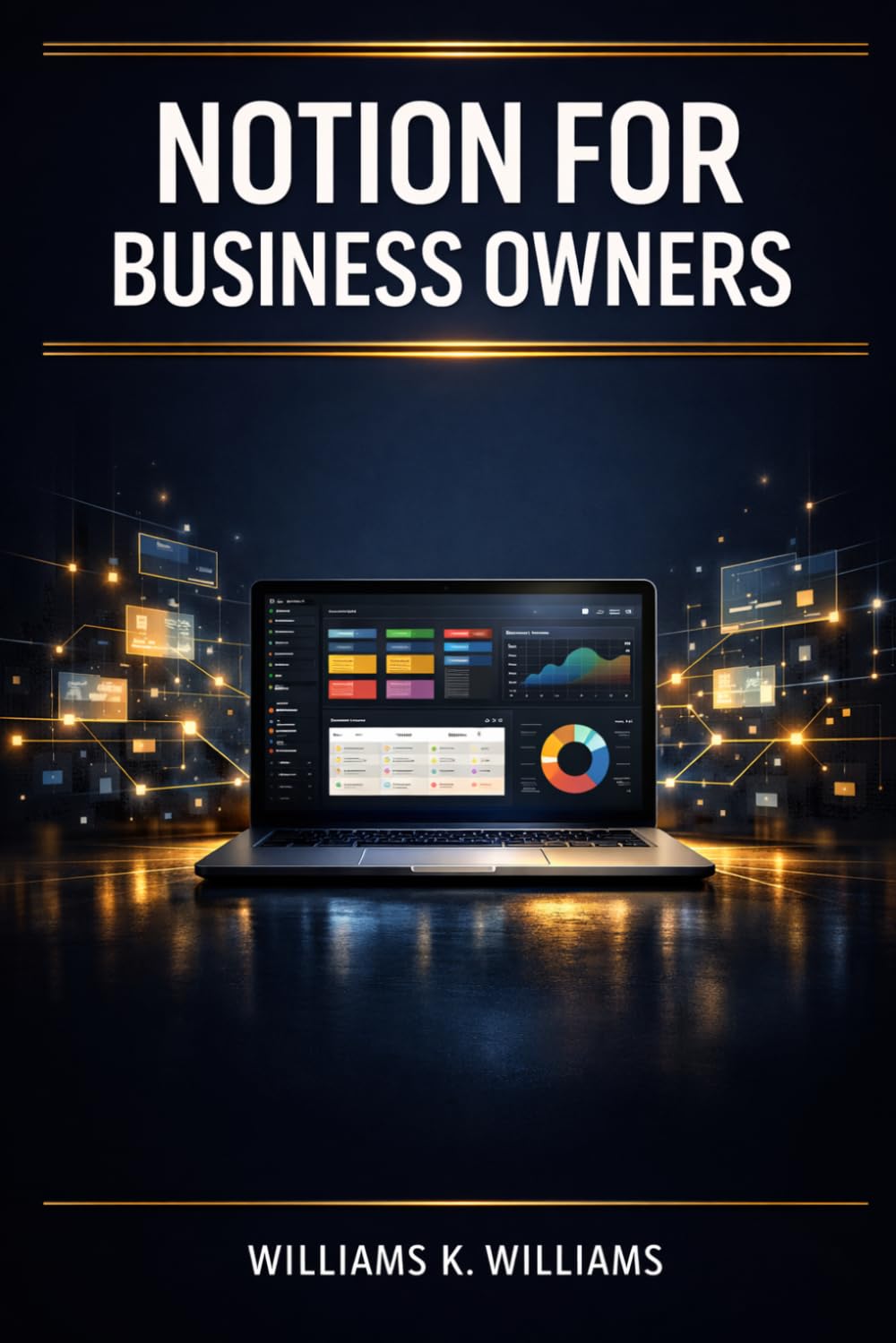 NOTION FOR BUSINESS OWNERS: Build Custom Templates, Dashboards, and Project Management Tools to Organize, Automate, and Scale Your Business The ... System (The Digital Mastery Collection)