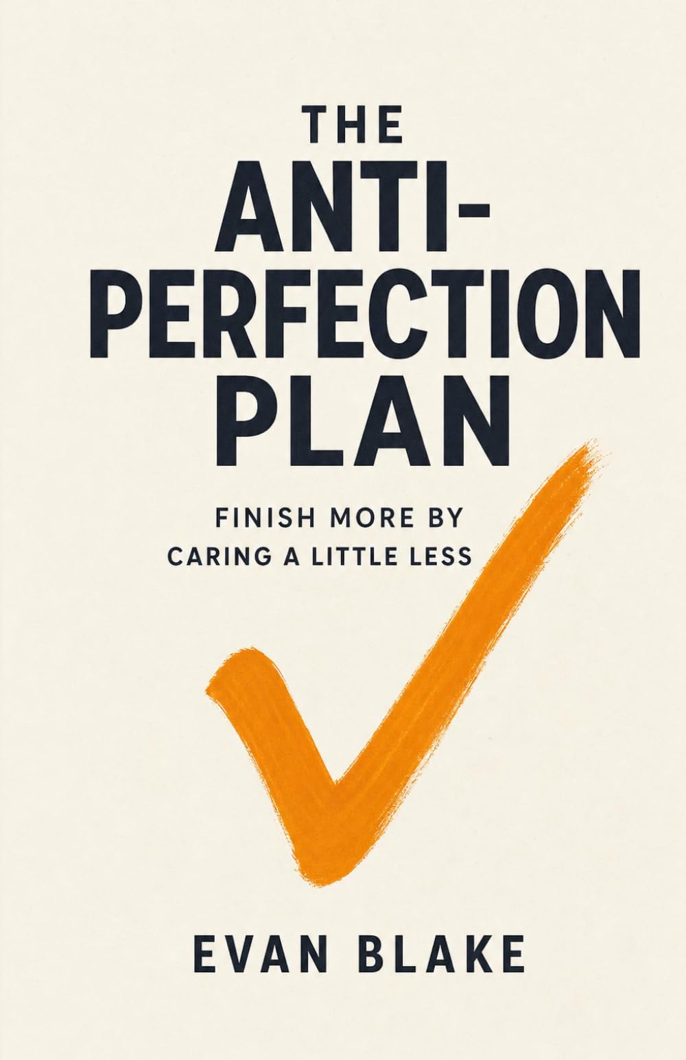 The Anti-Perfection Plan: Finish More by Caring a Little Less