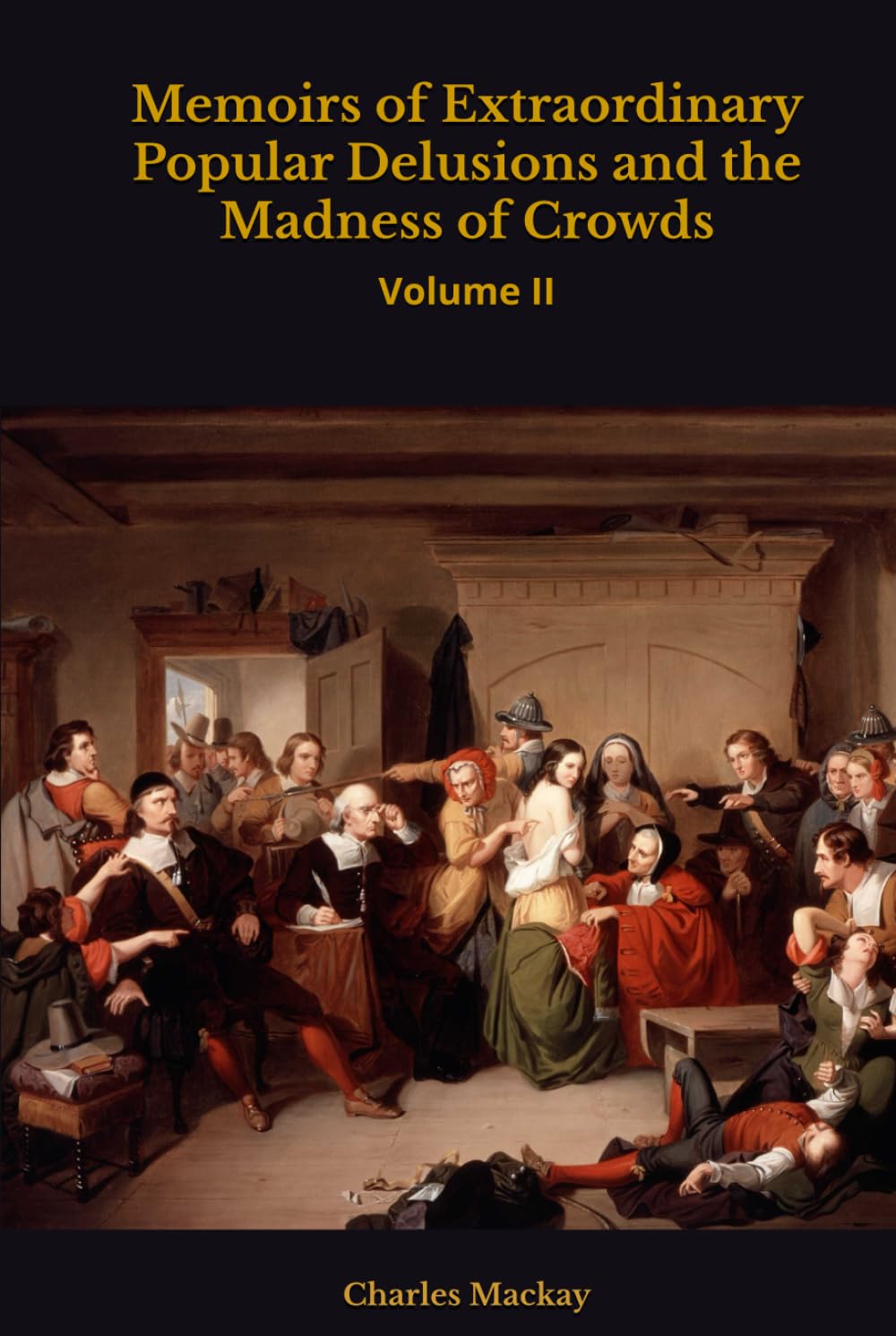 Memoirs of Extraordinary Popular Delusions and the Madness of Crowds: Volume II