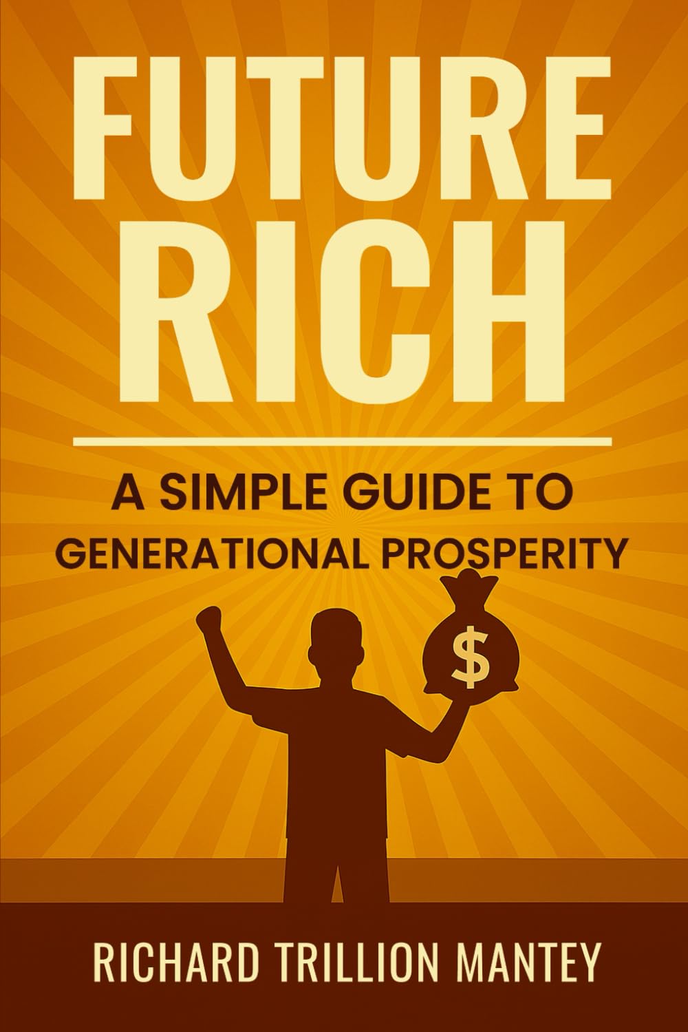 Future Rich: A Simple Guide to Generational Prosperity
