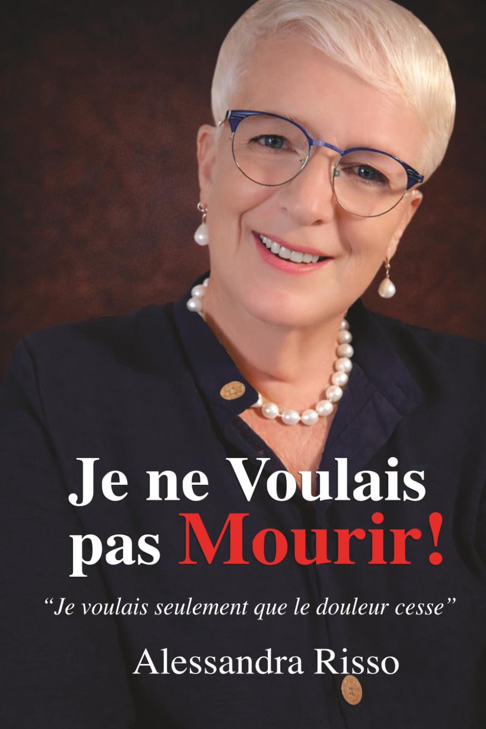 Je ne Voulais pas Mourir!: Le moment où tout s’effondre… et où tout peut recommencer
