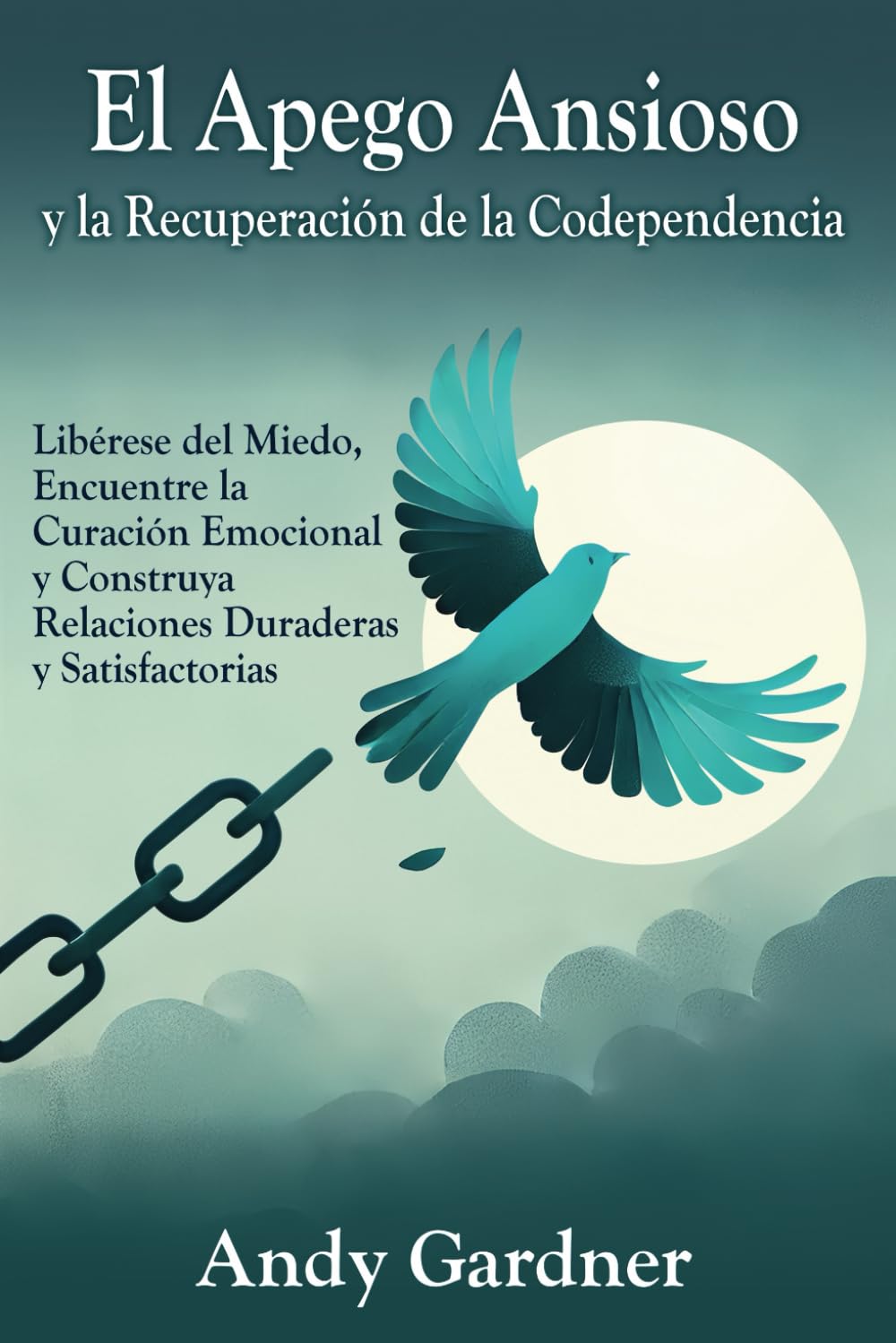 El apego ansioso y la recuperación de la codependencia: Libérese del miedo, encuentre la curación emocional y construya relaciones duraderas y satisfactorias (Autodesarrollo) (Spanish Edition)      Paperback – February 3, 2025