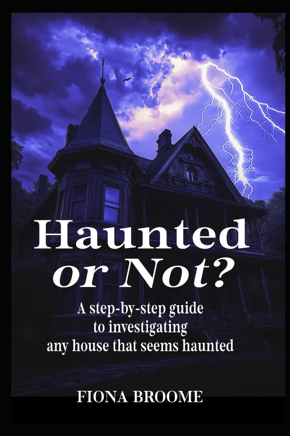 Haunted or Not?: A step-by-step guide to investigating any house that seems haunted (How to Find Ghosts)