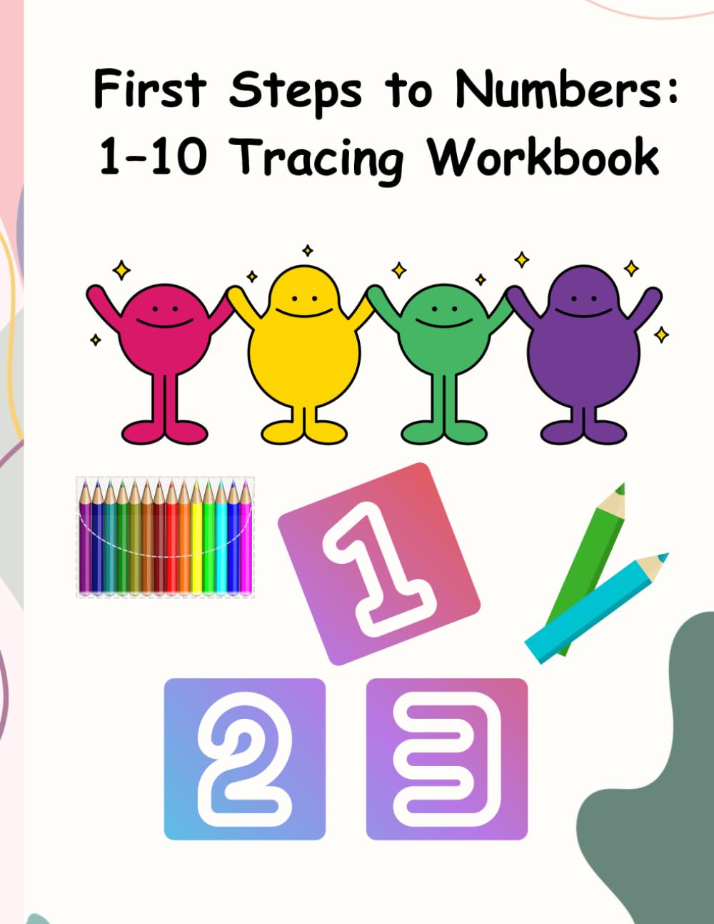 First Steps to Numbers: 1–10 Tracing Workbook: Beginner’s Counting and Writing Practice for Ages 2–5
