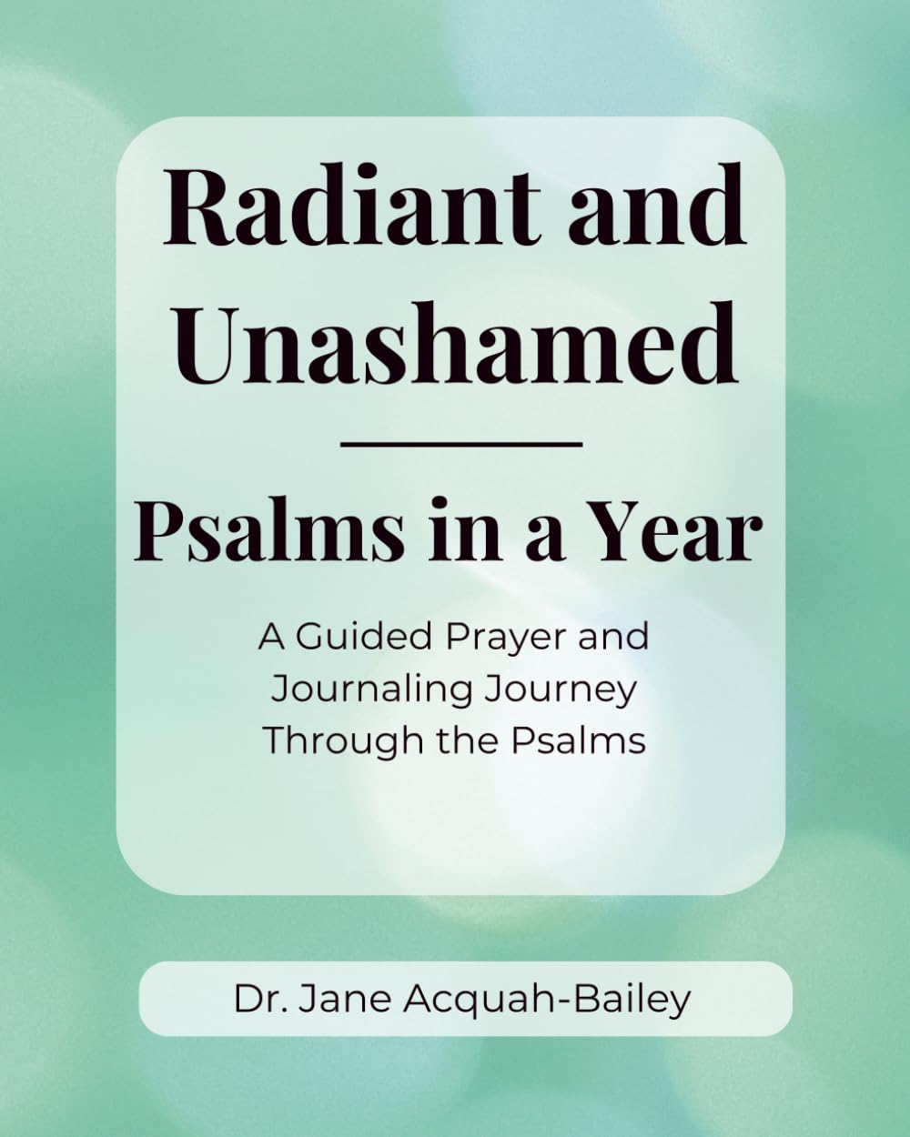 Radiant & Unashamed: Psalms in a Year: A Guided Prayer and Journaling Journey Through the Psalms