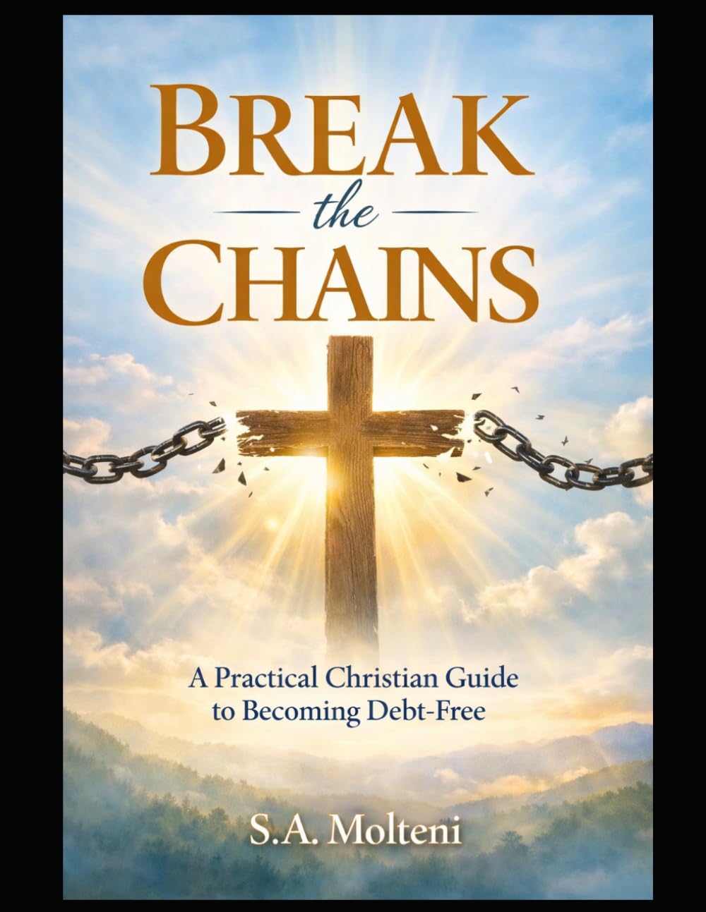 Break the Chains: A Practical Christian Guide To Becoming Debt Free