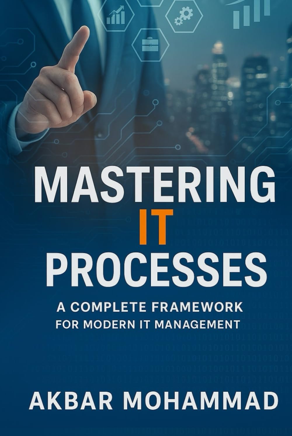 Mastering IT Processes (B&W Edition): A Complete Framework for Modern IT Management