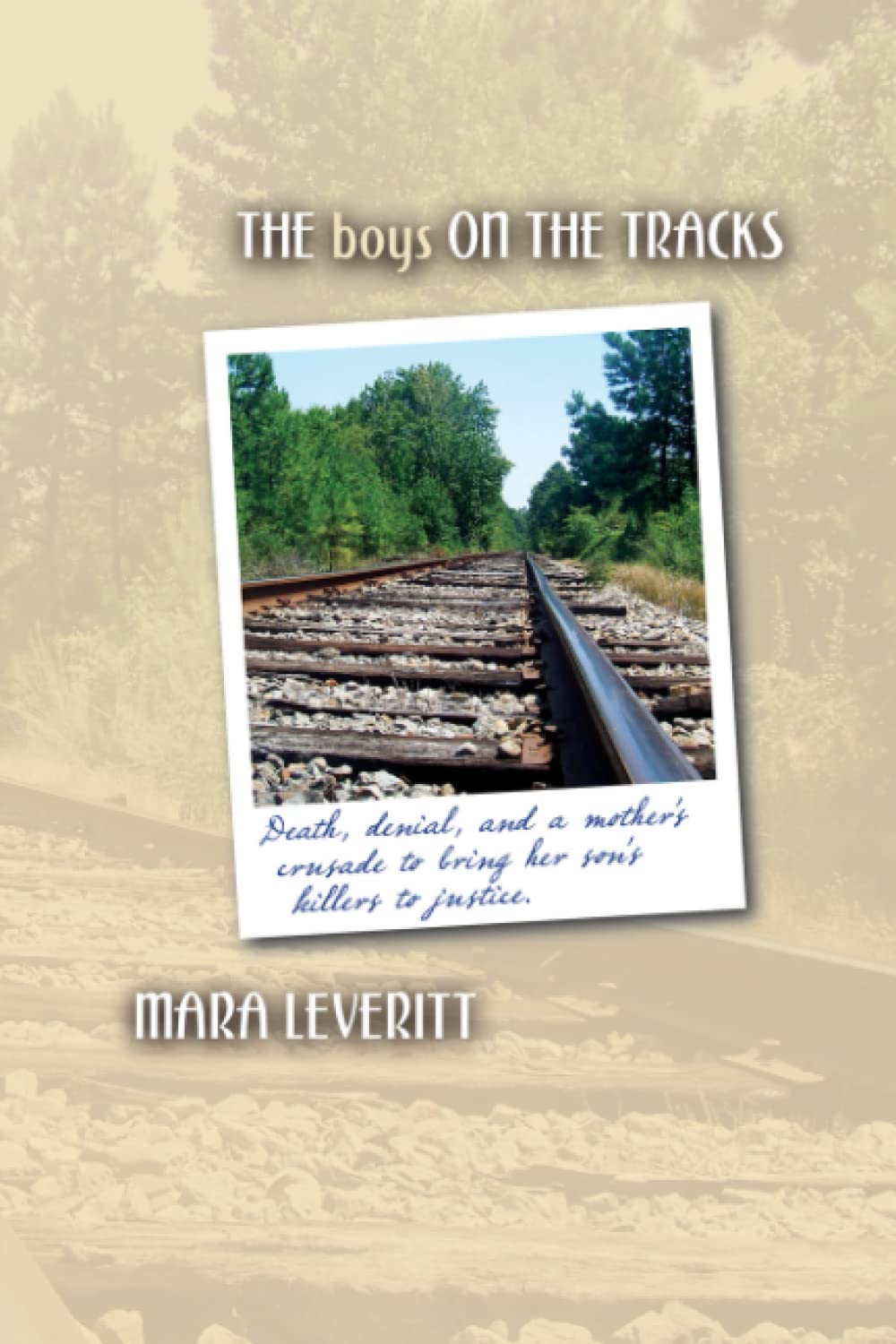 The Boys on the Tracks: Death, denial, and a mother's crusade to bring her son's killers to justice.