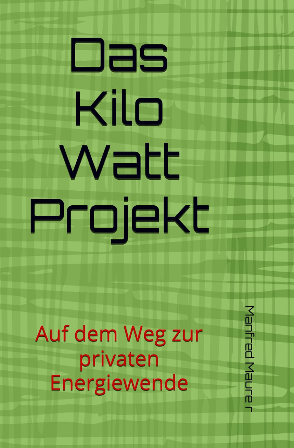 Das Kilo Watt Projekt: Auf dem Weg zur privaten Energiewende